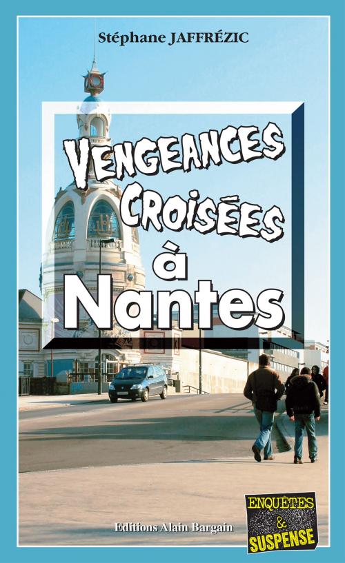 Cover of the book Vengeances croisées à Nantes by Stéphane Jaffrézic, Editions Alain Bargain