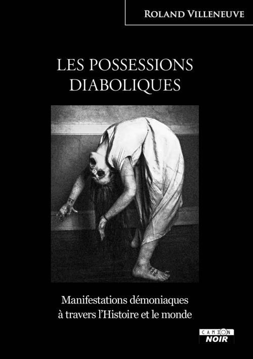 Cover of the book LES POSSESSIONS DIABOLIQUES by Roland Villeneuve, Camion Blanc