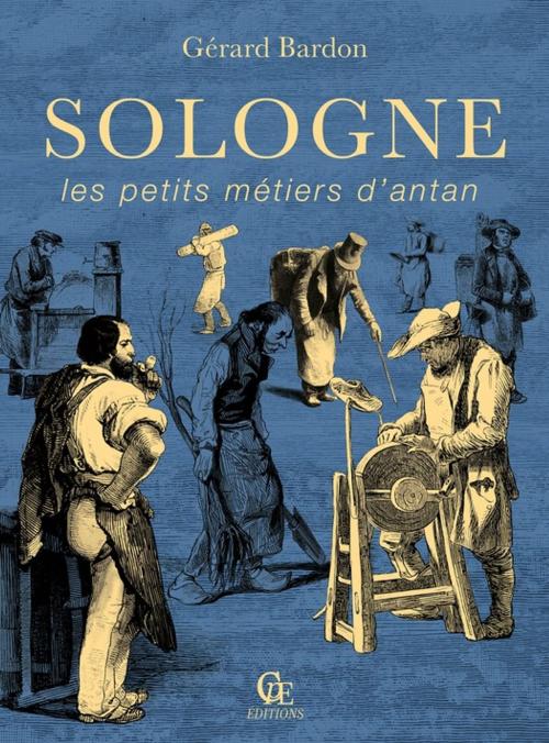 Cover of the book Sologne, les petites métiers d'antan by Gérard Bardon, CPE Éditions