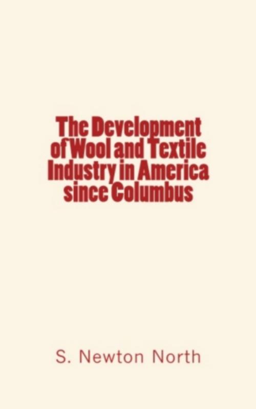 Cover of the book The development of Wool and Textile Industry in America since Columbus by S. Newton  Dexter North, Editions Le Mono