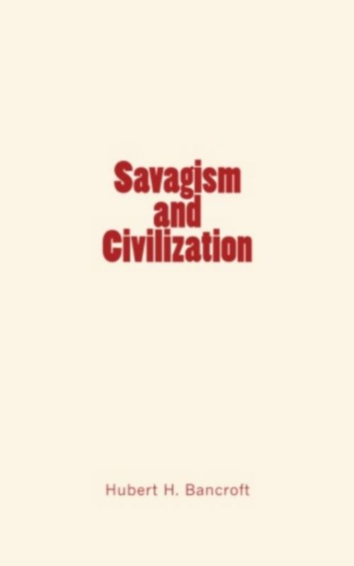 Cover of the book Savagism and Civilization by Hubert Howe Bancroft, Editions Le Mono