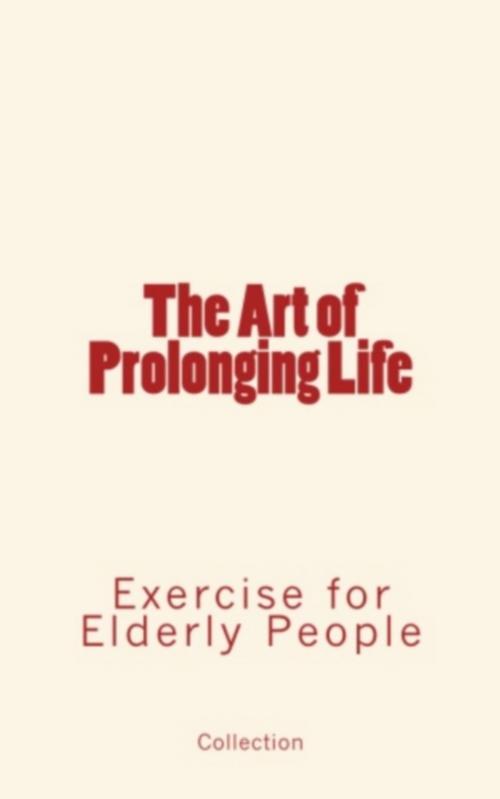 Cover of the book The Art of Prolonging Life by Fernand Lagrange, Robson Roose, L.H. Watson, Editions Le Mono