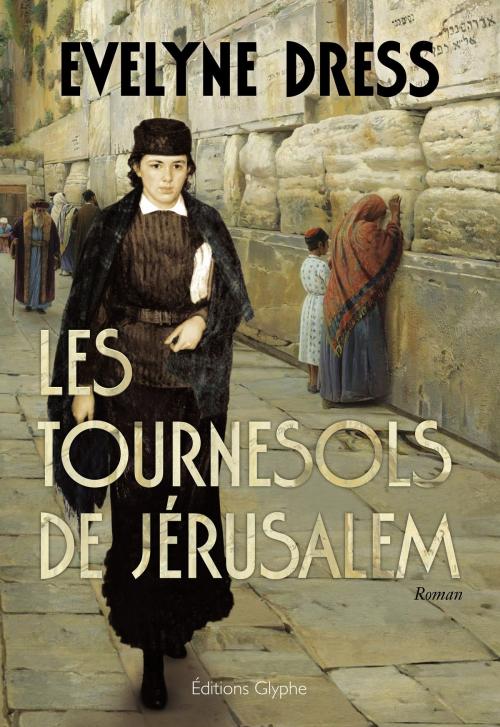 Cover of the book Les Tournesols de Jérusalem by Evelyne Dress, Éditions Glyphe