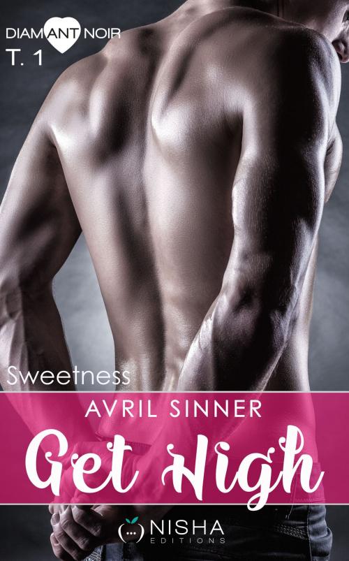 Cover of the book Get High Sweetness - tome 1 by Avril Sinner, LES EDITIONS DE L'OPPORTUN