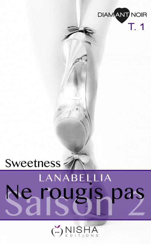 Cover of the book Ne rougis pas Sweetness - Saison 2 tome 1 by Lanabellia, LES EDITIONS DE L'OPPORTUN