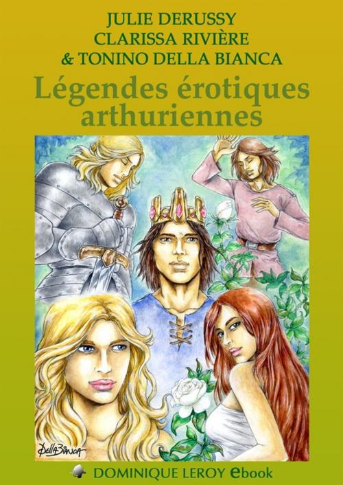 Cover of the book Légendes érotiques arthuriennes by Clarissa Rivière, Julie Derussy, Éditions Dominique Leroy