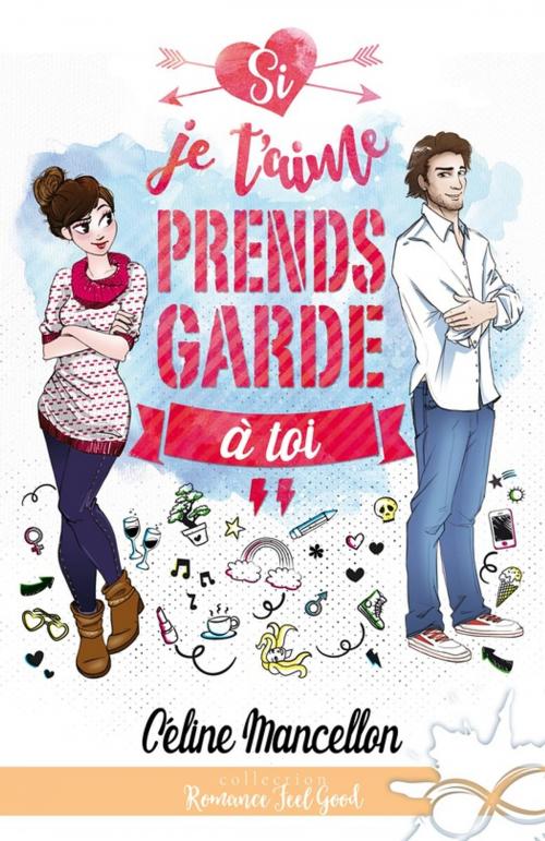 Cover of the book Si je t'aime prends garde à toi by Céline Mancellon, Collection Infinity