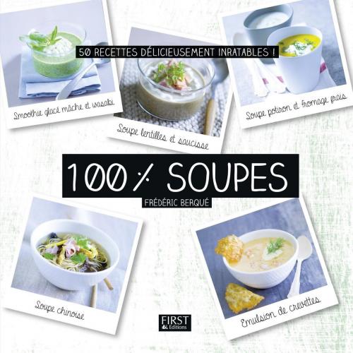 Cover of the book 100 % soupes by Frédéric BERQUÉ, edi8