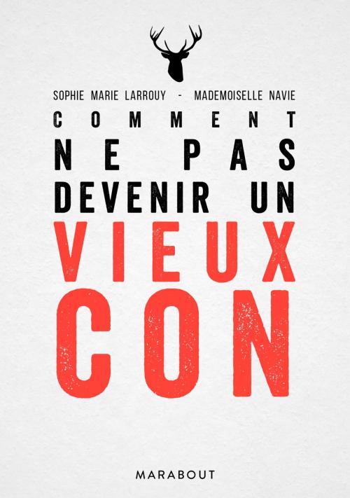 Cover of the book Comment ne pas devenir un vieux con by Mademoiselle Navie, Sophie-Marie Larrouy, Marabout