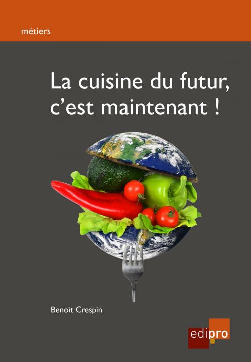 Cover of the book La cuisine du futur, c'est maintenant ! by Benoit Crespin, EdiPro