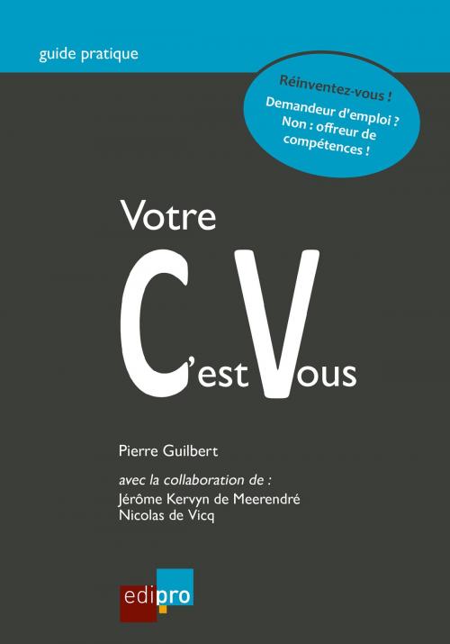 Cover of the book Votre CV c'est vous by Pierre Guilbert, Jérôme Kervyn de Meerendré, Nicolas de Vicq, EdiPro