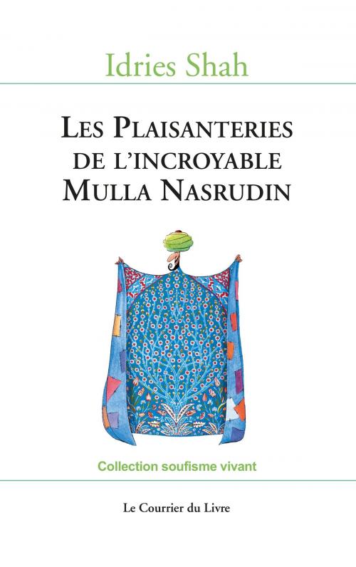 Cover of the book Les Plaisanteries de l'incroyable Mulla Nasrudin by Idries Shah, Le Courrier du Livre