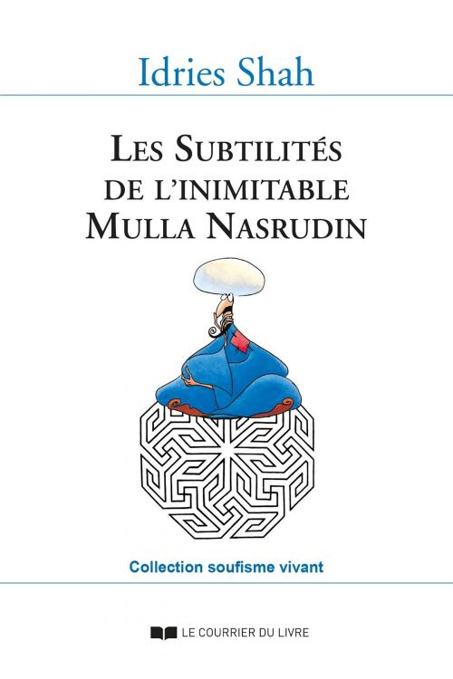 Cover of the book Les Subtilités de l'inimitable Mulla Nasrudin by Idries Shah, Le Courrier du Livre