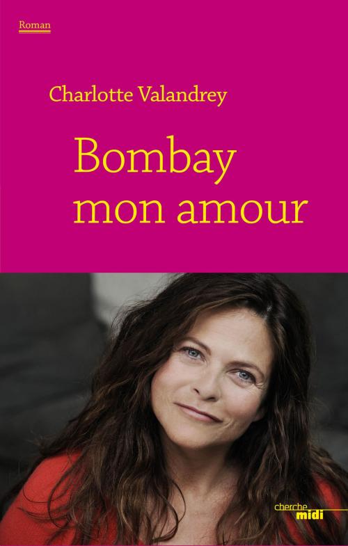 Cover of the book Bombay mon amour by Charlotte VALANDREY, Cherche Midi