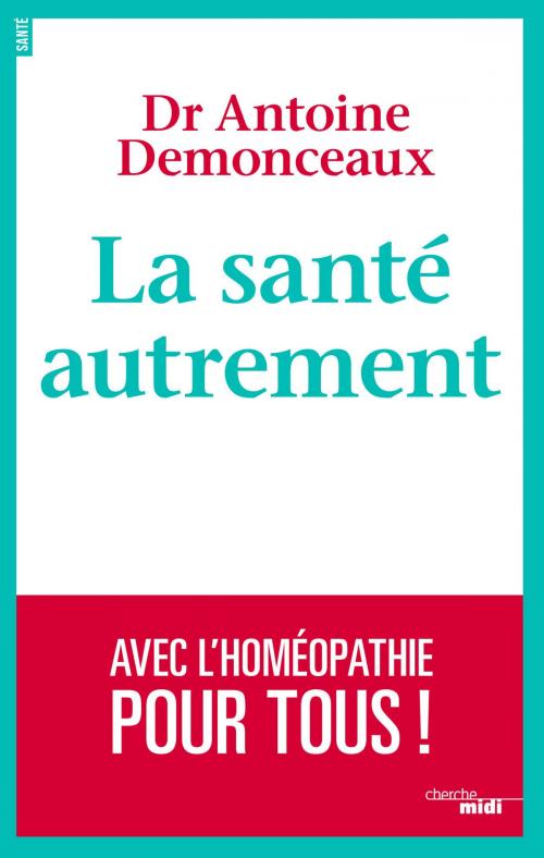 Cover of the book La santé autrement by Antoine DEMONCEAUX, Cherche Midi