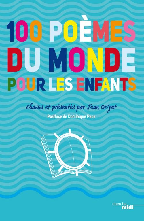 Cover of the book 100 poèmes du monde pour les enfants by Dominique PACE, Jean ORIZET, Cherche Midi
