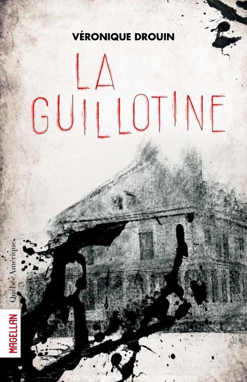 Cover of the book La Guillotine by Véronique Drouin, Québec Amérique