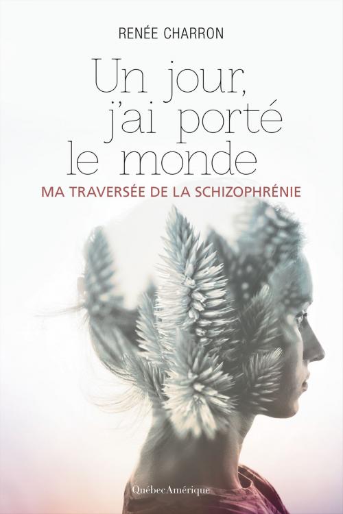 Cover of the book Un jour, j’ai porté le monde by Renée Charron, Québec Amérique