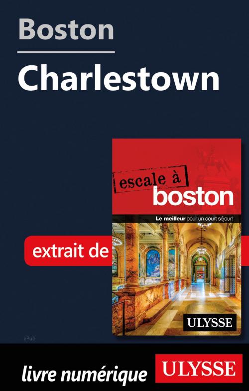 Cover of the book Boston - Charlestown by Collectif Ulysse, Guides de voyage Ulysse
