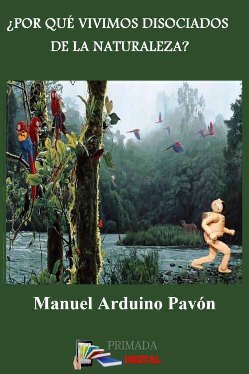 Cover of the book ¿Por qué vivimos disociados de la naturaleza? by Manuel Arduino Pavón, Primada Digital
