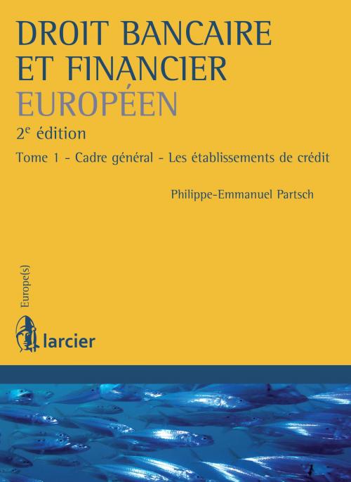 Cover of the book Droit bancaire et financier européen by Philippe-Emmanuel Partsch, Éditions Larcier