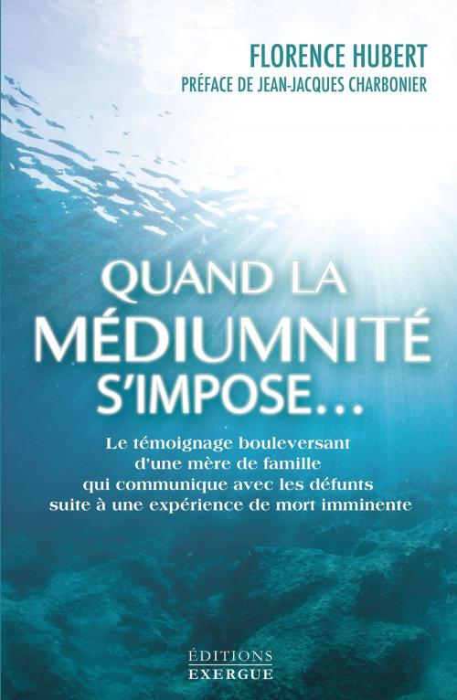 Cover of the book Quand la médiumnité s'impose... by Florence Hubert, Exergue