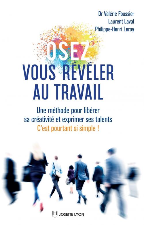 Cover of the book Osez vous révéler au travail by Valérie Foussier, Laurent Laval, Philipe-Henri Leroy, Josette Lyon