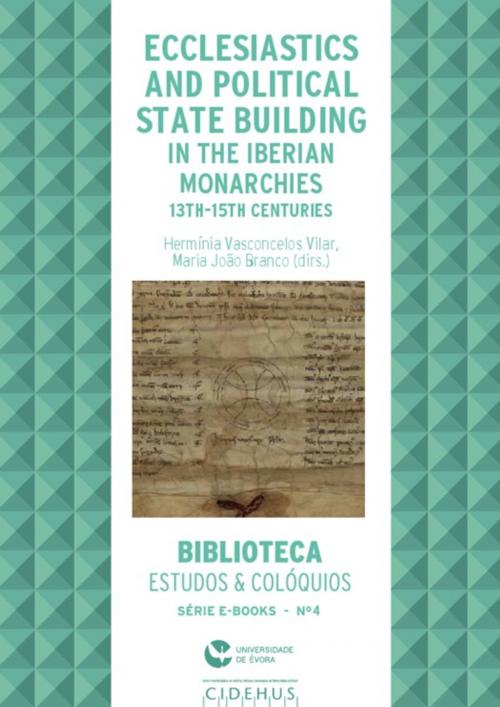 Cover of the book Ecclesiastics and political state building in the Iberian monarchies, 13th-15th centuries by Collectif, Publicações do Cidehus