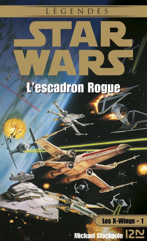 Cover of the book Star Wars - Les X-Wings - tome 1 : L'escadron rogue by Michael A. STACKPOLE, Univers Poche
