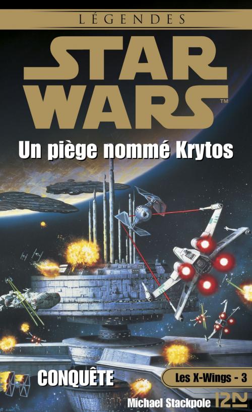 Cover of the book Star Wars - Les X-Wings - tome 3 : Un piège nommé Krytos by Patrice DUVIC, Jacques GOIMARD, Michael A. STACKPOLE, Univers Poche
