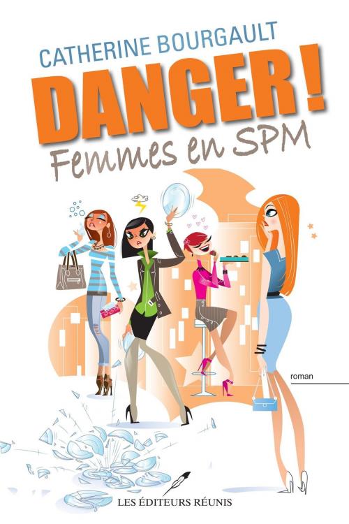 Cover of the book Danger! Femmes en SPM by Catherine Bourgault, LES EDITEURS RÉUNIS