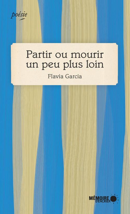 Cover of the book Partir ou mourir un peu plus loin by Flavia Garcia, Mémoire d'encrier