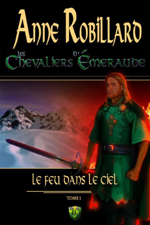 Cover of the book Les Chevaliers d'Émeraude 1: Le feu dans le ciel by Anne Robillard, WELLAN