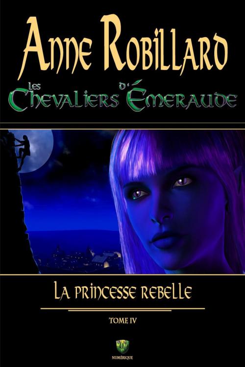 Cover of the book Les Chevaliers d'Émeraude 04 : La princesse rebelle by Anne Robillard, WELLAN