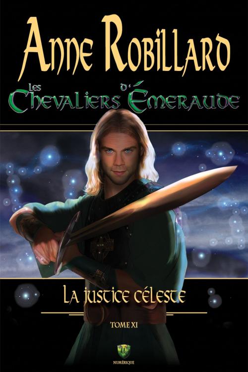 Cover of the book Les Chevaliers d'Émeraude 11 : La justice céleste by Anne Robillard, WELLAN