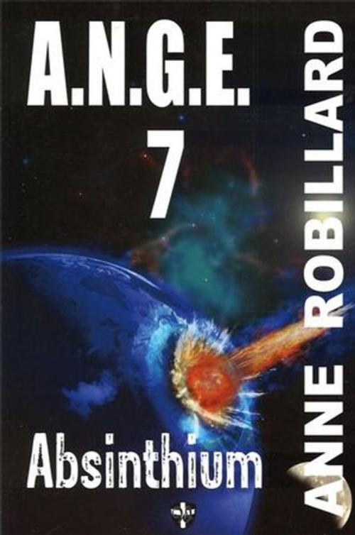 Cover of the book A.N.G.E. 07 : Absinthium by Anne Robillard, WELLAN
