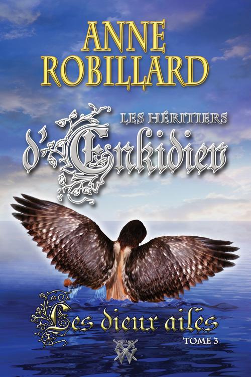 Cover of the book Les Héritiers d'Enkidiev 03 : Les dieux ailés by Anne Robillard, WELLAN