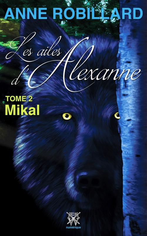 Cover of the book Les ailes d'Alexanne 02 : Mikal by Anne Robillard, WELLAN