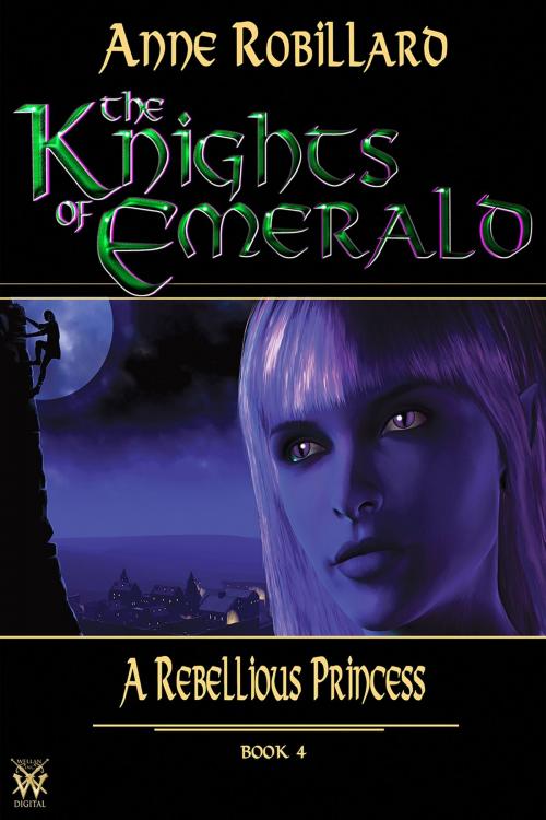 Cover of the book The Knights of Emerald 04 : A Rebellious Princess by Anne Robillard, WELLAN