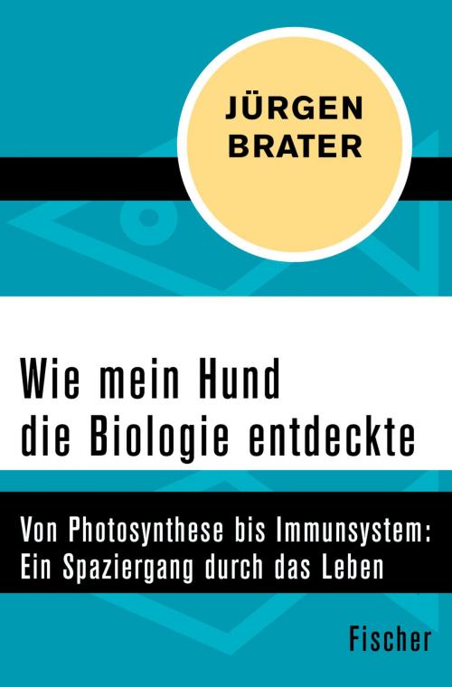 Cover of the book Wie mein Hund die Biologie entdeckte by Dr. Jürgen Brater, FISCHER Digital