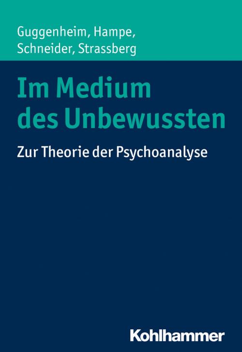 Cover of the book Im Medium des Unbewussten by Michael Hampe, Peter Schneider, Daniel Strassberg, Josef Zwi Guggenheim, Kohlhammer Verlag