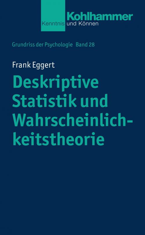 Cover of the book Deskriptive Statistik und Wahrscheinlichkeitstheorie by Frank Eggert, Bernd Leplow, Maria von Salisch, Kohlhammer Verlag