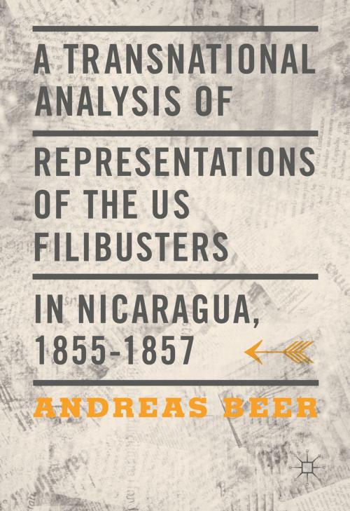 Cover of the book A Transnational Analysis of Representations of the US Filibusters in Nicaragua, 1855-1857 by Andreas Beer, Springer International Publishing