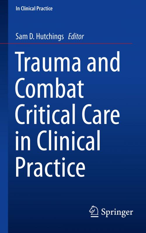 Cover of the book Trauma and Combat Critical Care in Clinical Practice by , Springer International Publishing