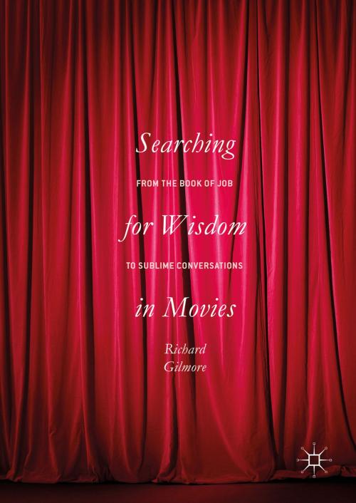 Cover of the book Searching for Wisdom In Movies by Richard Gilmore, Springer International Publishing