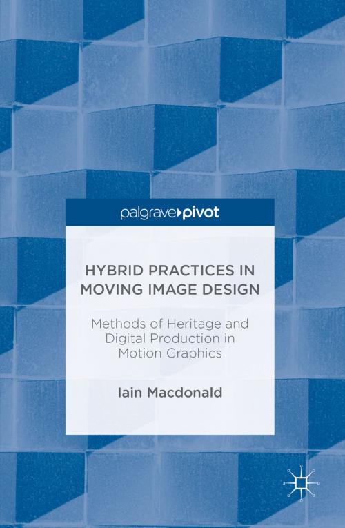 Cover of the book Hybrid Practices in Moving Image Design by Iain Macdonald, Springer International Publishing