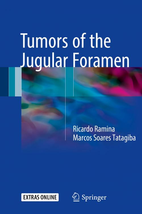Cover of the book Tumors of the Jugular Foramen by Ricardo Ramina, MD, PhD, Marcos Soares  Tatagiba, MD, PhD, Springer International Publishing