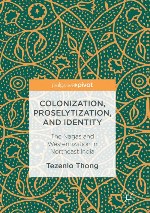 Cover of the book Colonization, Proselytization, and Identity by Tezenlo Thong, Springer International Publishing
