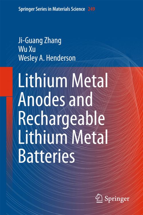 Cover of the book Lithium Metal Anodes and Rechargeable Lithium Metal Batteries by Ji-Guang Zhang, Wu Xu, Wesley A. Henderson, Springer International Publishing