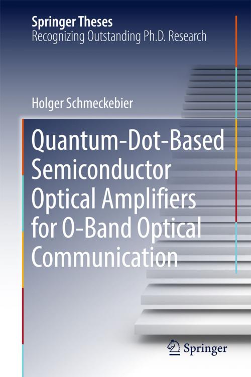 Cover of the book Quantum-Dot-Based Semiconductor Optical Amplifiers for O-Band Optical Communication by Holger Schmeckebier, Springer International Publishing